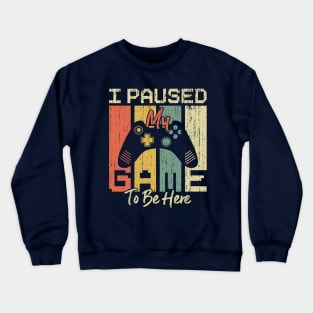 Ver. 4 I Paused My Game to be Here Crewneck Sweatshirt